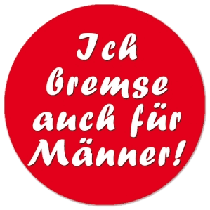 Ich bremse auch für Männer!